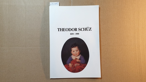Diverse  Theodor Schüz 1830 - 1900. Gemälde und Ölstudien aus öffentlichen und privaten Sammlungen. Gdächntisausstellung. Galerie Schlichtenmaier (und andere) 