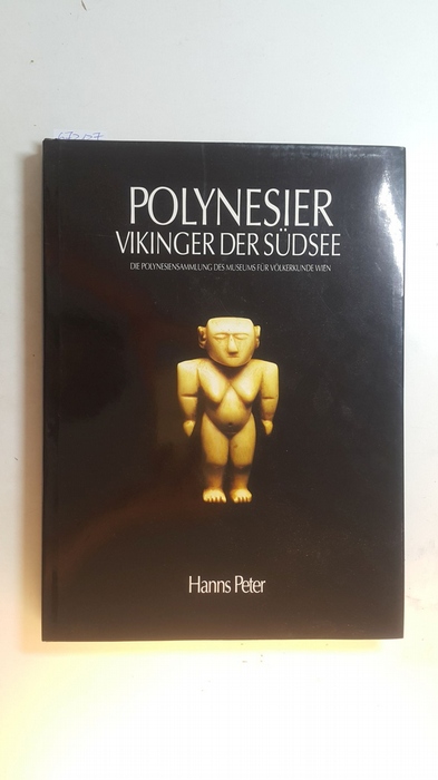 Peter, Hanns  Polynesier. Vikinger der Südsee., Katalog zur gleichnamigen Ausstellung des Museums für Völkerkunde Wien. 