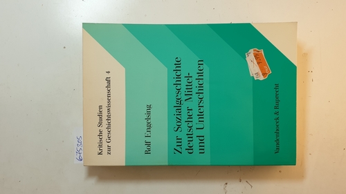 Engelsing, Rolf [Verfasser]  Zur Sozialgeschichte deutscher Mittel- und Unterschichten 