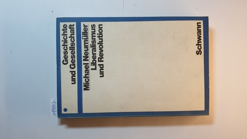Neumüller, Michael  Liberalismus und Revolution : das Problem der Revolution in der deutschen liberalen Geschichtsschreibung des 19. Jahrhunderts 