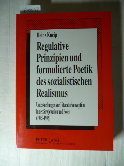 Kneip, Heinz  Regulative Prinzipien und formulierte Poetik des sozialistischen Realismus : Untersuchungen zur Literaturkonzeption in der Sowjetunion und Polen (1945 - 1956) 