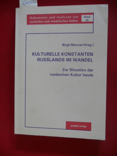 Menzel, Birgit [Hrsg.]  Kulturelle Konstanten Russlands im Wandel : zur Situation der russischen Kultur heute 