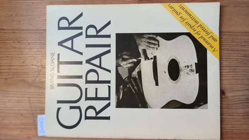 Sloane, Irving  Guitar Repair a Manual of Repair for Guitars and Fretted Instruments 