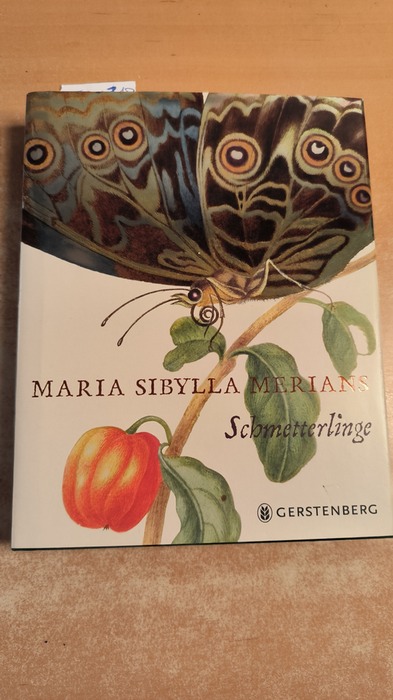 Heard, Kate (Verfasser); Merian, Maria Sibylla (Künstler)  Maria Sibylla Merians Schmetterlinge 