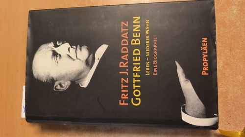 Raddatz, Fritz J.  Gottfried Benn : Leben - niederer Wahn. Eine Biographie 