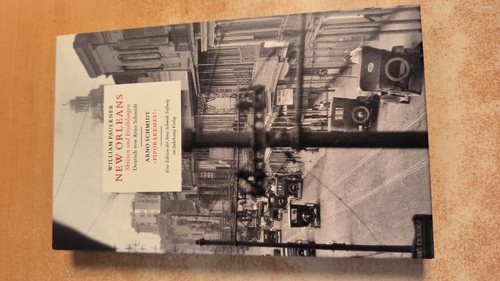 Rauschenbach, Bernd (Hrsg., Verfasser eines Nachworts)  New Orleans Skizzen und Erzählungen / William Faulkner ; aus dem Amerikanischen von Arno Schmidt ; mit einem Vorwort von Carvel Collins ; herausgegeben von Bernd Rauschenbach "Piporakemes!" 