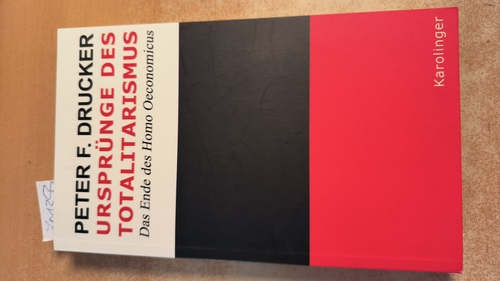 Drucker, Peter F. (Verfasser); Weiß, Konrad Markward (Übersetzer); Weiß, Peter (Übersetzer)  Ursprünge des Totalitarismus Das Ende des Homo Oeconomicus 