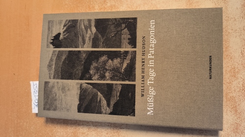 Hudson, William Henry (Verfasser); Schmidt, Rainer G. (Übersetzer, Verfasser eines Nachworts)  Müßige Tage in Patagonien 