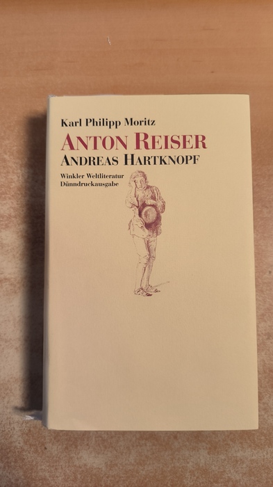 Moritz, Karl Philipp (Verfasser)  Anton Reiser Ein psychologischer Roman in vier Teilen Andreas Hartknopf [u.a.] Karl Philipp Moritz 