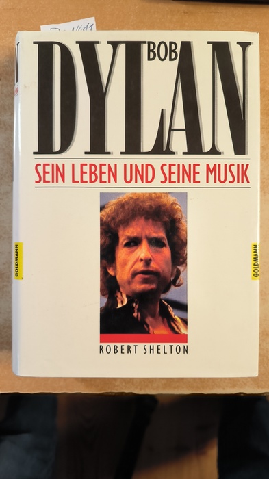 Shelton, Robert (Verfasser)  Bob Dylan Sein Leben u. seine Musik 