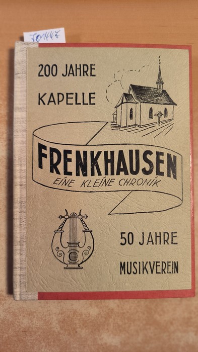 Hesse, Josef  Frenkhausen ; eine kleine Dorfchronik ; [200 Jahre Kapelle ; 50 Jahre Musikverein] 