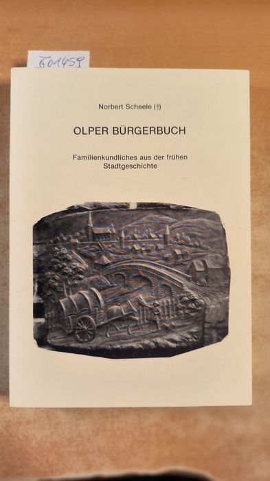 Scheele, Norbert  Olper Bürgerbuch. Familienkundliches aus der frühen Stadtgeschichte 