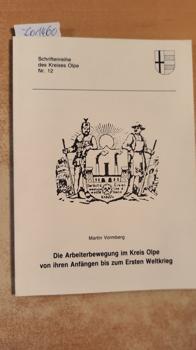 Martin Vormberg  Die Arbeiterbewegung im Kreis Olpe. Von ihren Anfängen bis zum Ersten Weltkrieg.=Schriftenreihe des Kreises Olpe. Nr. 12. - 