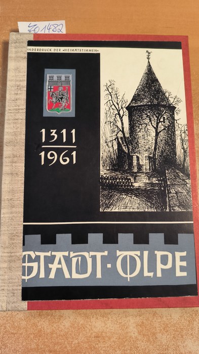 Norbert Scheele (Schriftleiter)  Stadt Olpe: 1311 - 1961. (Hrsg.) aus Anl. d. 650. Jahrestages d. Verleihung d. Stadtrechte. 