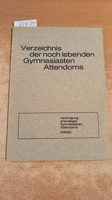 Franz Hesse (zusammengestellt)  Verzeichnis aller noch lebenden Gymnasiasten Attendors. Jahrgangsverzeichnis + Namentliches Verzeichnis 