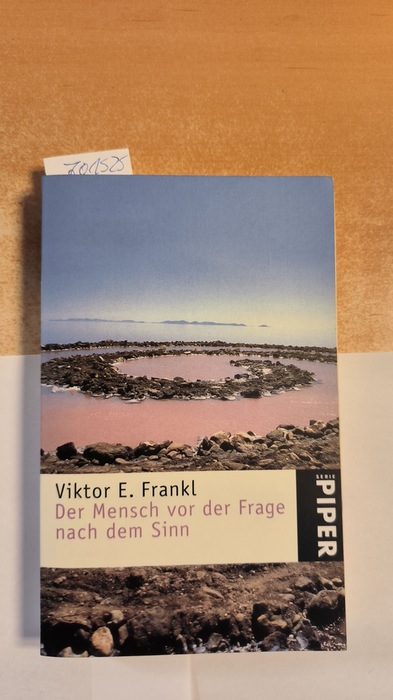 Viktor E. Frankl  Der Mensch vor der Frage nach dem Sinn : Eine Auswahl aus dem Gesamtwerk 