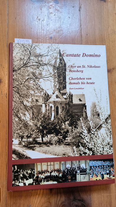 Kurt Lenzhölzer  Cantate Domino. Chor an St. Nikolaus Bensberg. Chorleben von damals und heute. 