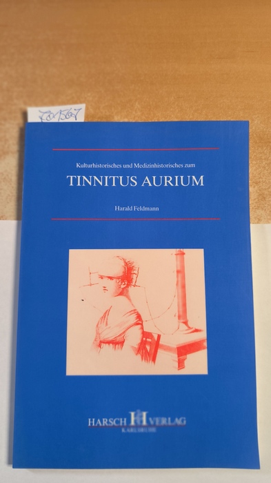 Feldmann, Harald (Verfasser)  Kulturhistorisches und Medizinhistorisches zum Tinnitus aurium 