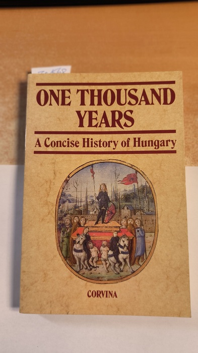 Hanak, Peter (editor)  One Thousand Years: A Concise History of Hungary 