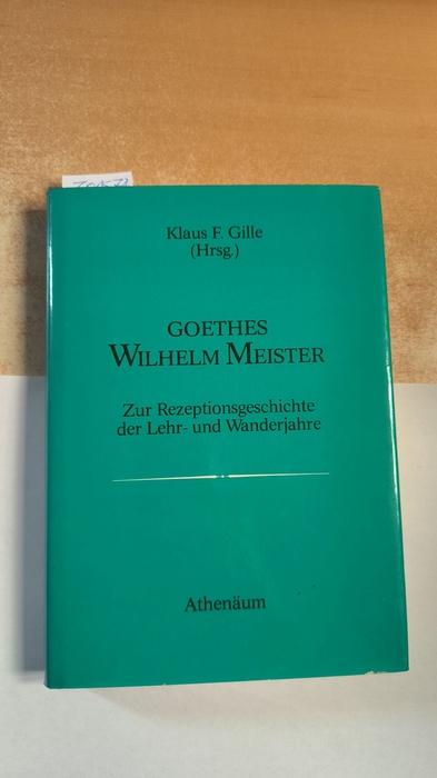 Gille, Klaus F. (Hrsg.)  Goethes Wilhelm Meister Zur Rezeptionsgeschichte d. Lehr- u. Wanderjahre 