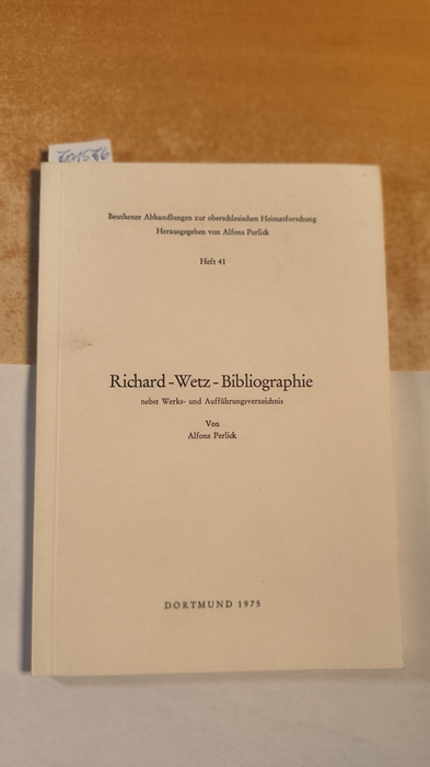 Perlick, Alfons  Richard-Wetz-Bibliographie nebst Werks- und Aufführungsverzeichnis 