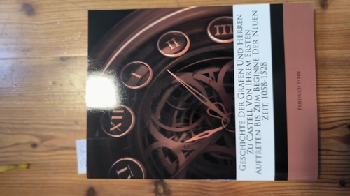 Friedrich Stein  Geschichte Der Grafen Und Herren Zu Castell, Von Ihrem Ersten Auftreten Bis Zum Beginne Der Neuen Zeit, 1058-1528 ( 