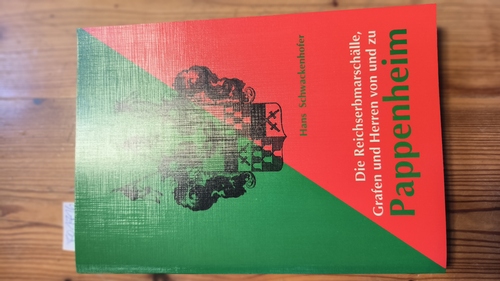 Schwackenhofer, Hans (Verfasser)  Die Reichserbmarschälle, Grafen und Herren von und zu Pappenheim Zur Geschichte eines Reichsministerialengeschlechtes 