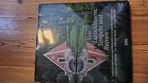 Holmes, Caroline (Mitwirkender); Gurlitt-Sartori, Maria (Übersetzer)  Von Lustschlössern, Tempeln und Ruinen Architekturspielereien und Blickpunkte in europäischen Parkanlagen 