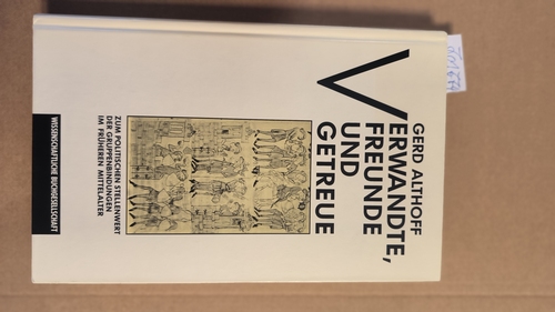 Althoff, Gerd (Verfasser)  Verwandte, Freunde und Getreue Zum politischen Stellenwert der Gruppenbindungen im früheren Mittelalter 