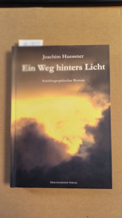 Huessner, Joachim (Verfasser)  Ein Weg hinters Licht Autobiographischer Roman 