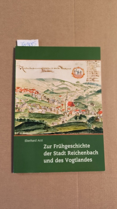 Arzt, Eberhard (Verfasser)  Zur Frühgeschichte der Stadt Reichenbach und des Vogtlandes 