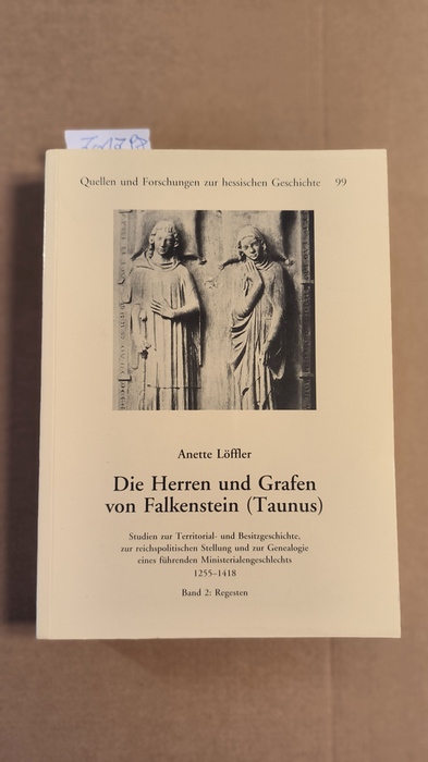 Anette Löffler  Die Herren und Grafen von Falkenstein (Taunus) / Band. 2. Regesten. Studien zur Territorial- u. Besitzgeschichte, zur reichspolit. Stellung u. zur Genealogie e. führenden Ministerialgeschlechts 1255 - 1418 