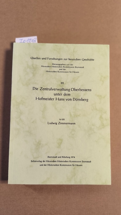 Zimmermann, Ludwig (Verfasser)  Die Zentralverwaltung Oberhessens unter dem Hofmeister Hans von Dörnberg 