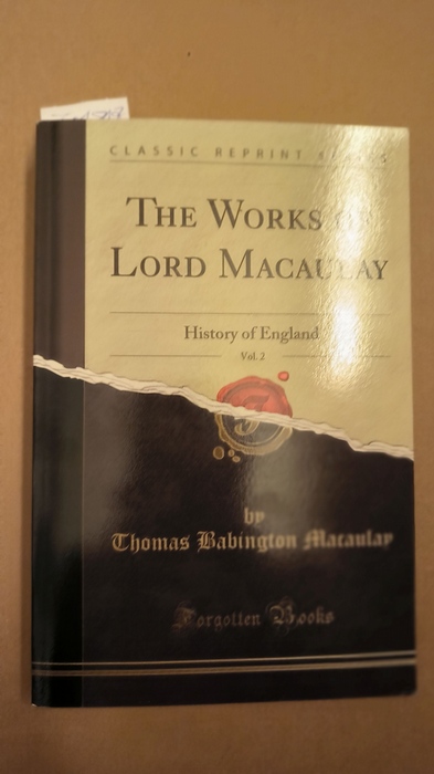 Thomas Babington Macaulay  The Works of Lord Macaulay, Vol. 2: History of England (Classic Reprint) 