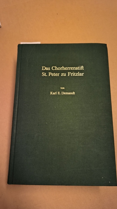 Demandt, Karl E. (Verfasser)  Das Chorherrenstift S[ank]t Peter zu Fritzlar Quellen u. Studien zu seiner mittelalterl. Gestalt u. Geschichte 