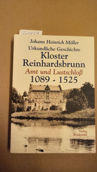 Möller, Johann Heinrich (Verfasser)  Urkundliche Geschichte des Klosters Reinhardsbrunn Reinhardsbrunn als Amt und Lustschloß 