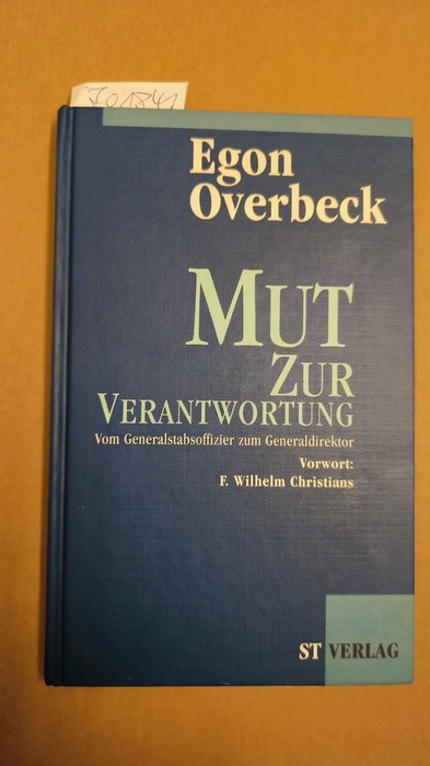 Overbeck, Egon (Verfasser)  Mut zur Verantwortung Vom Generalstabsoffizier zum Generaldirektor 