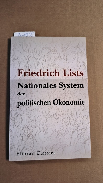 List, Friedrich  Friedrich Lists Nationales System der politischen Ökonomie: Acht Kapitel aus dem gleichnamigen Werke zur Einführung in das Verständnis von Lists Wirtschaftslehre 