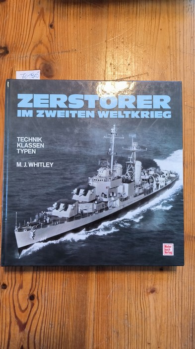 Whitley, Mike J. (Verfasser)  Zerstörer im Zweiten Weltkrieg Technik - Klassen - Typen 