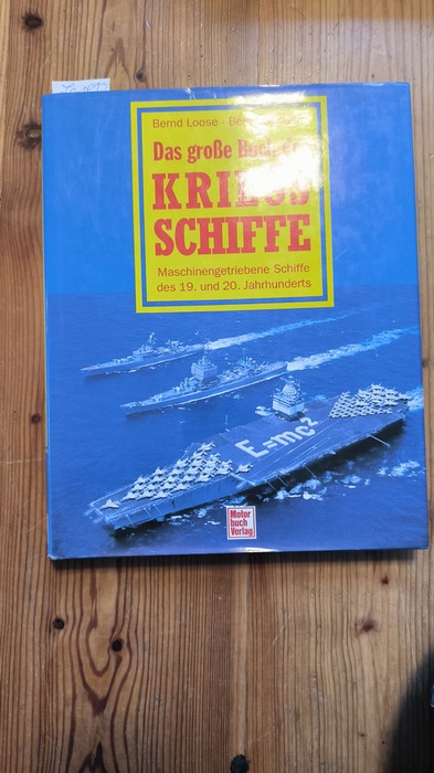 Loose, Bernd; Oesterle, Bernd  Das grosse Buch der Kriegsschiffe: Maschinengetriebene Schiffe des 19. und 20. Jahrhunderts 