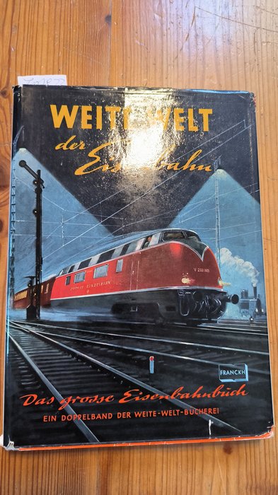 Franckh, Pit.  Weite Welt der Eisenbahn. Das grosse Eisenbahnbuch 