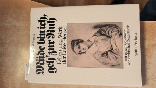 Freund, Winfried (Verfasser)  Müde bin ich, geh' zur Ruh Leben u. Werk d. Luise Hensel 