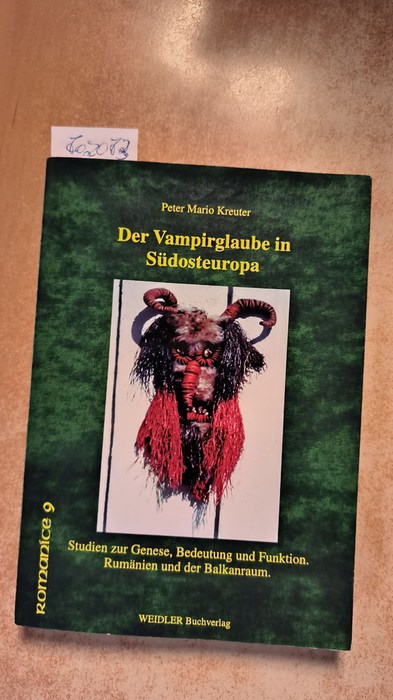 Kreuter, Peter Mario (Verfasser)  Der Vampirglaube in Südosteuropa Studien zur Genese, Bedeutung und Funktion ; Rumänien und der Balkanraum 