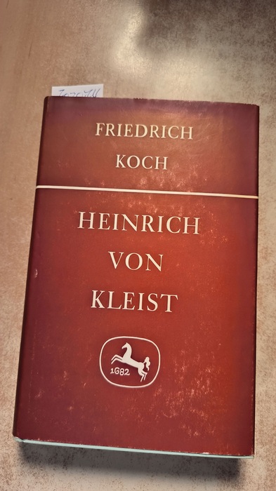 Kleist, Heinrich von - Koch, Friedrich  Heinrich von Kleist. Bewusstsein und Wirklichkeit. 