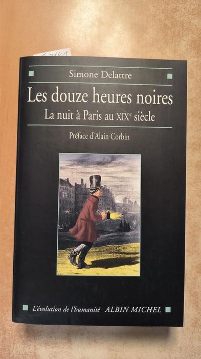 Delattre, Simone  Les Douzes Heures noires : La Nuit à Paris au XIXème siècle 