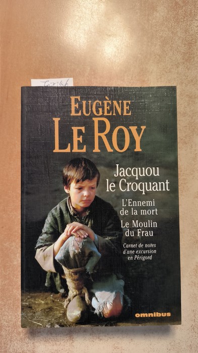 Le Roy, Eugène  Jacquou le croquant ; L'Ennemi de la mort ; Le Moulin du Frau: Suivis de Carnet de notes d'une excursion de quinze jours en Périgord 