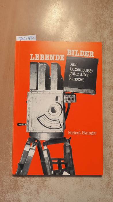 Norbert Etringer  Lebende Bilder aus Luxemburgs guter alter Kinozeit. Kini Film Buch. 