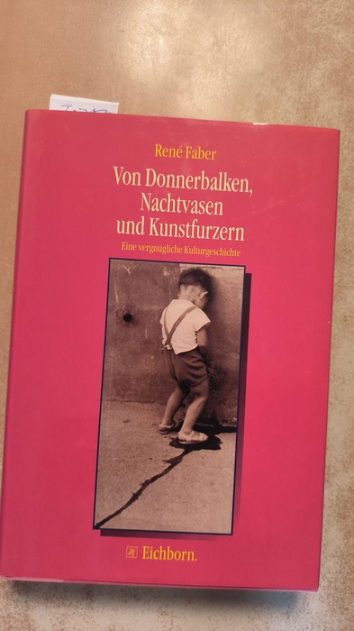 Faber, René  Von Donnerbalken, Nachtvasen und Kunstfurzen : eine vergnügliche Kulturgeschichte 