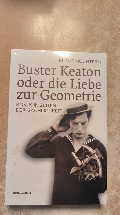 Nüchtern, Klaus (Verfasser)  Buster Keaton oder die Liebe zur Geometrie Komik in Zeiten der Sachlichkeit 