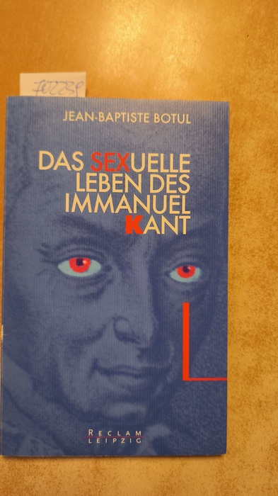 Jean-Baptiste Botul, Fiktive Gestalt  Das sexuelle Leben des Immanuel Kant  Dt. Erstausg., 1. Aufl. 